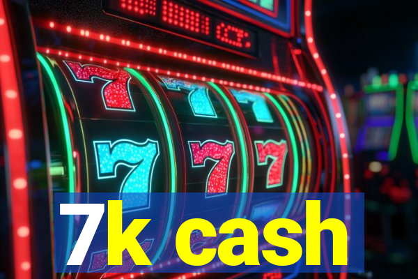 7k cash